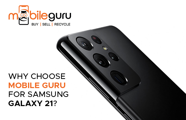 Why Choose Mobile Guru for Samsung Galaxy 21