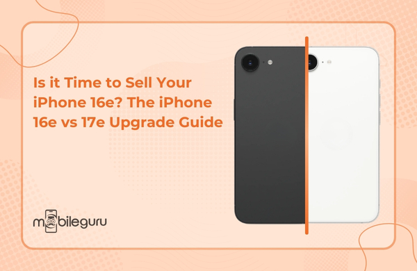 Is it Time to Sell Your iPhone 16e? The iPhone 16e vs 17e Upgrade Guide